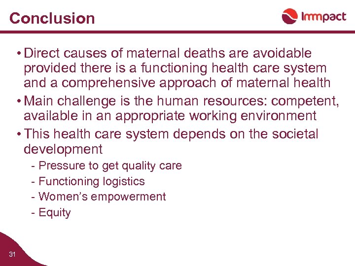 Conclusion • Direct causes of maternal deaths are avoidable provided there is a functioning