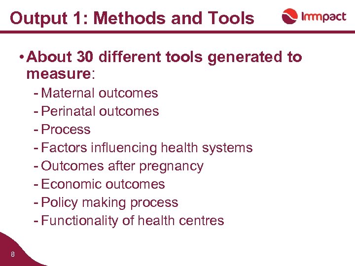 Output 1: Methods and Tools • About 30 different tools generated to measure: -