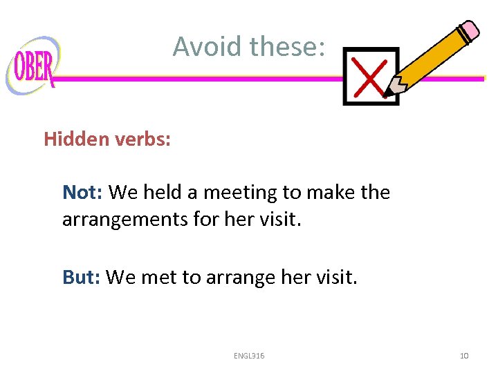 Avoid these: Hidden verbs: Not: We held a meeting to make the arrangements for