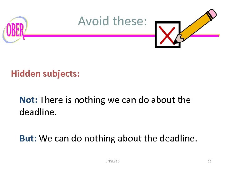 Avoid these: Hidden subjects: Not: There is nothing we can do about the deadline.