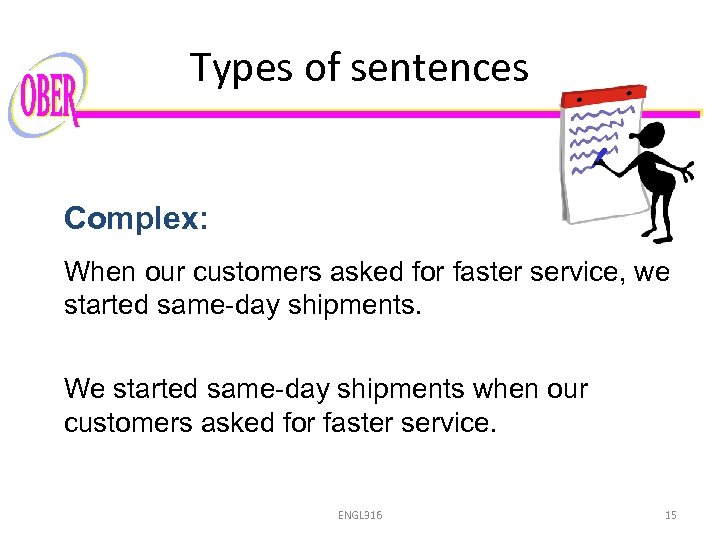 Types of sentences Complex: When our customers asked for faster service, we started same-day
