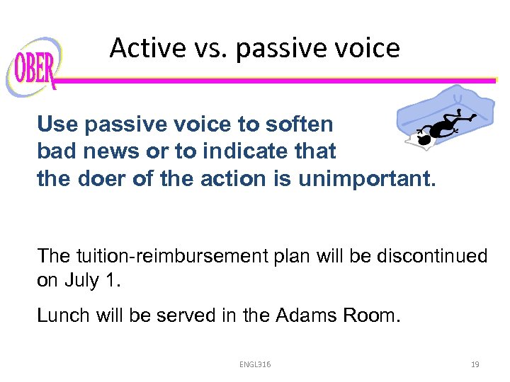Active vs. passive voice Use passive voice to soften bad news or to indicate