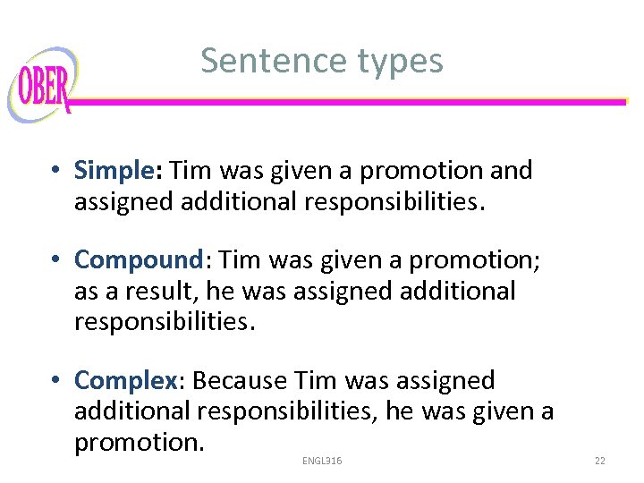 Sentence types • Simple: Tim was given a promotion and assigned additional responsibilities. •