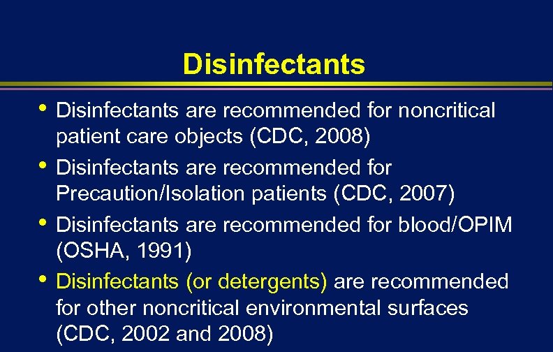 Disinfectants • • Disinfectants are recommended for noncritical patient care objects (CDC, 2008) Disinfectants