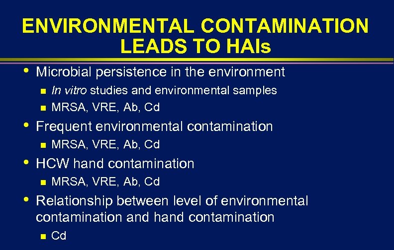ENVIRONMENTAL CONTAMINATION LEADS TO HAIs • Microbial persistence in the environment n n •