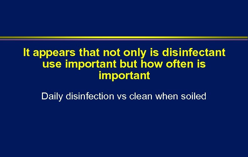 It appears that not only is disinfectant use important but how often is important