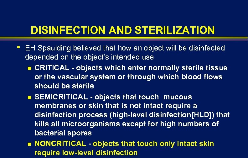DISINFECTION AND STERILIZATION • EH Spaulding believed that how an object will be disinfected