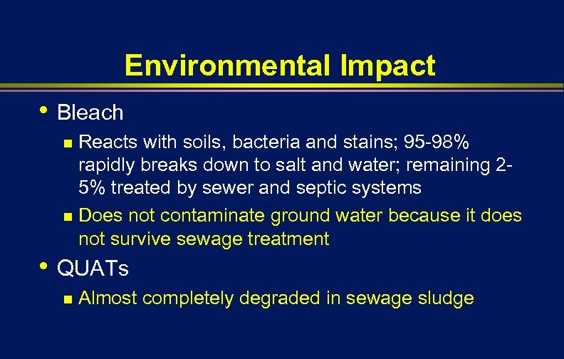 Environmental Impact • Bleach Reacts with soils, bacteria and stains; 95 -98% rapidly breaks