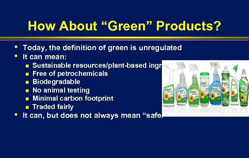 How About “Green” Products? • • Today, the definition of green is unregulated It