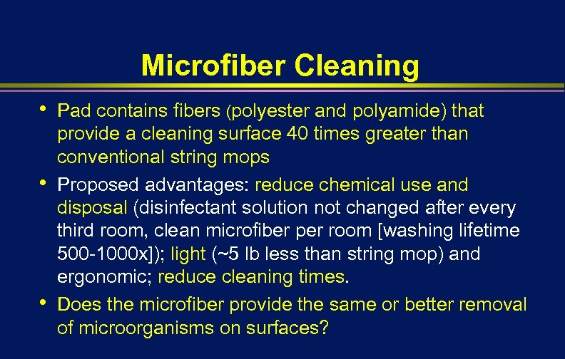 Microfiber Cleaning • • • Pad contains fibers (polyester and polyamide) that provide a