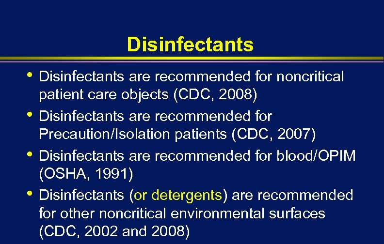 Disinfectants • • Disinfectants are recommended for noncritical patient care objects (CDC, 2008) Disinfectants
