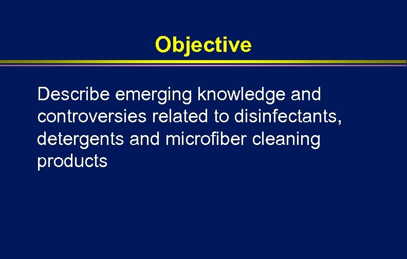 Objective Describe emerging knowledge and controversies related to disinfectants, detergents and microfiber cleaning products