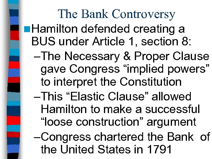 The Bank Controversy n Hamilton defended creating a BUS under Article 1, section 8: