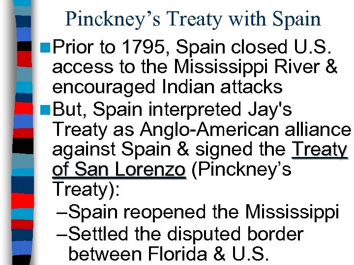 Pinckney’s Treaty with Spain n Prior to 1795, Spain closed U. S. access to