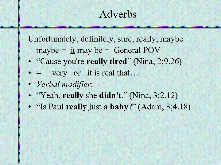 Adverbs Unfortunately, definitely, sure, really, maybe = it may be = General POV •