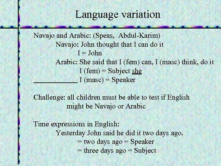 Language variation Navajo and Arabic: (Speas, Abdul-Karim) Navajo: John thought that I can do