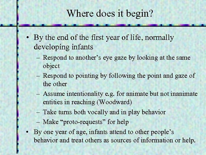 Where does it begin? • By the end of the first year of life,