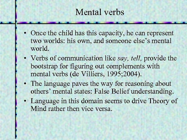 Mental verbs • Once the child has this capacity, he can represent two worlds: