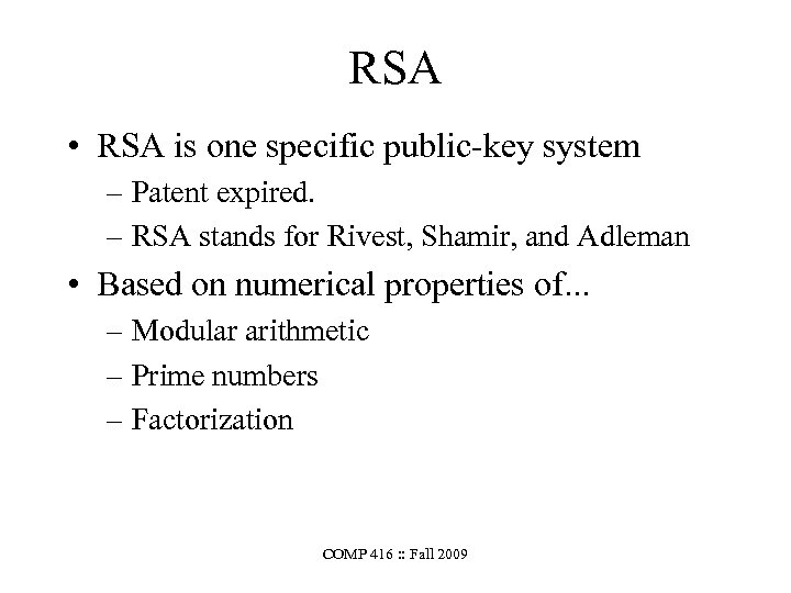 RSA • RSA is one specific public-key system – Patent expired. – RSA stands