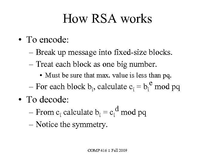 How RSA works • To encode: – Break up message into fixed-size blocks. –