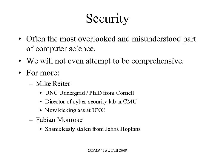 Security • Often the most overlooked and misunderstood part of computer science. • We