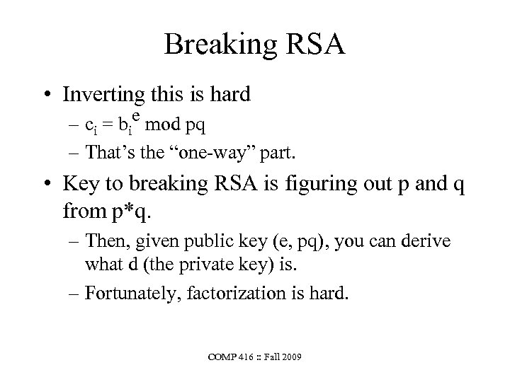 Breaking RSA • Inverting this is hard – ci = bie mod pq –