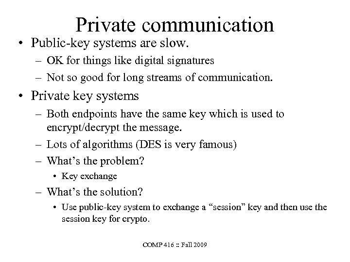 Private communication • Public-key systems are slow. – OK for things like digital signatures