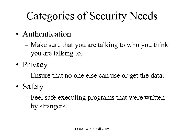 Categories of Security Needs • Authentication – Make sure that you are talking to