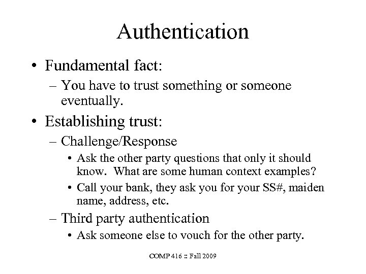 Authentication • Fundamental fact: – You have to trust something or someone eventually. •