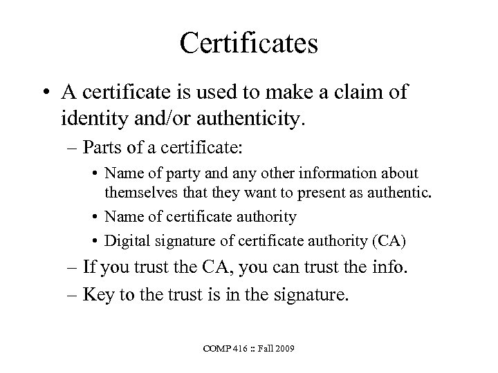 Certificates • A certificate is used to make a claim of identity and/or authenticity.