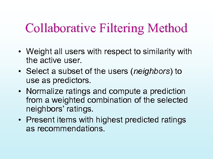 Collaborative Filtering Method • Weight all users with respect to similarity with the active