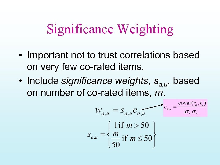 Significance Weighting • Important not to trust correlations based on very few co-rated items.