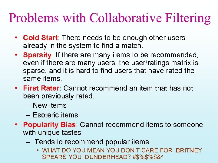 Problems with Collaborative Filtering • Cold Start: There needs to be enough other users