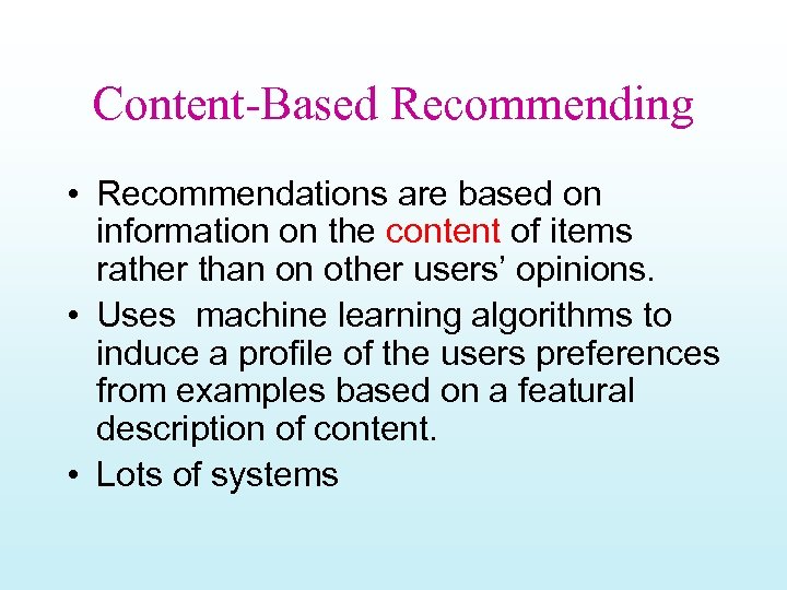 Content-Based Recommending • Recommendations are based on information on the content of items rather