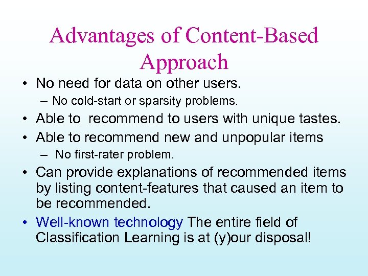Advantages of Content-Based Approach • No need for data on other users. – No