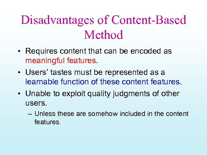 Disadvantages of Content-Based Method • Requires content that can be encoded as meaningful features.