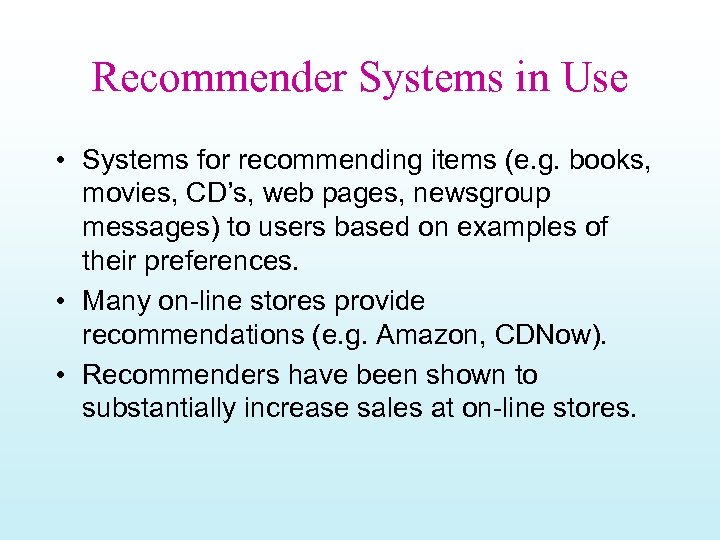 Recommender Systems in Use • Systems for recommending items (e. g. books, movies, CD’s,