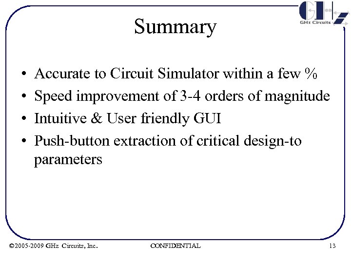 Summary • • Accurate to Circuit Simulator within a few % Speed improvement of