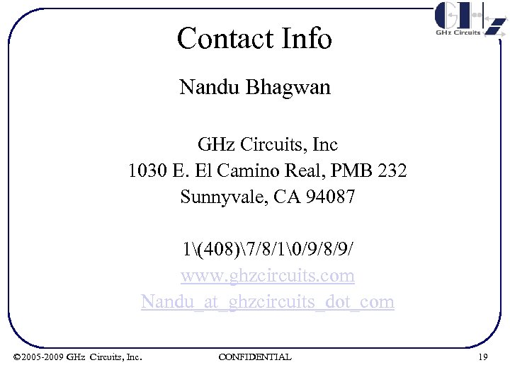 Contact Info Nandu Bhagwan GHz Circuits, Inc 1030 E. El Camino Real, PMB 232