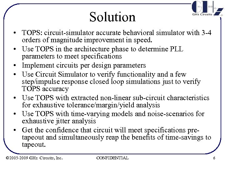 Solution • TOPS: circuit-simulator accurate behavioral simulator with 3 -4 orders of magnitude improvement