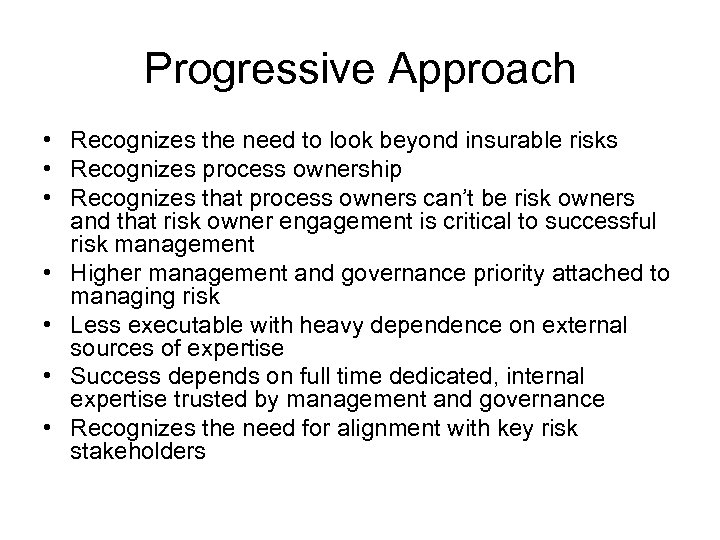 Progressive Approach • Recognizes the need to look beyond insurable risks • Recognizes process
