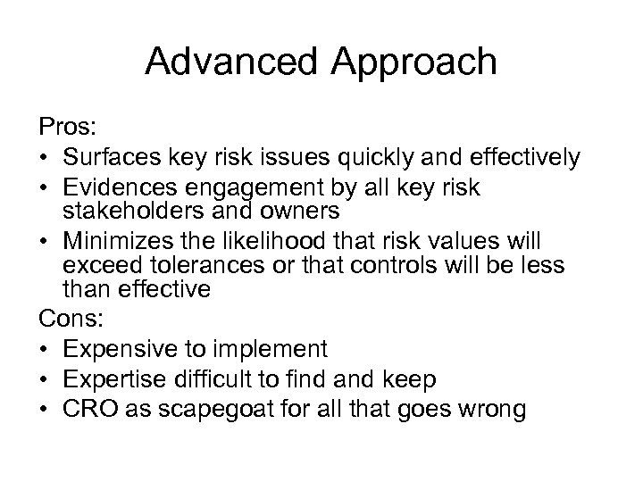 Advanced Approach Pros: • Surfaces key risk issues quickly and effectively • Evidences engagement