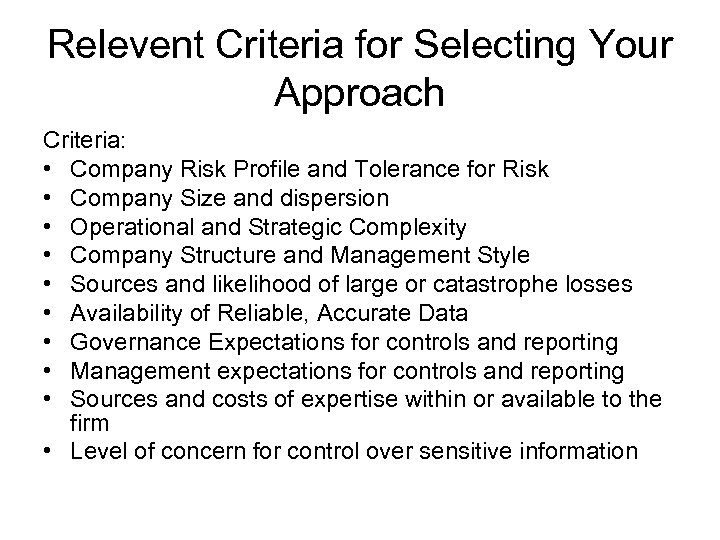 Relevent Criteria for Selecting Your Approach Criteria: • Company Risk Profile and Tolerance for