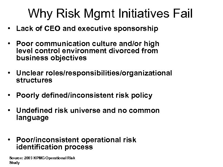 Why Risk Mgmt Initiatives Fail • Lack of CEO and executive sponsorship • Poor