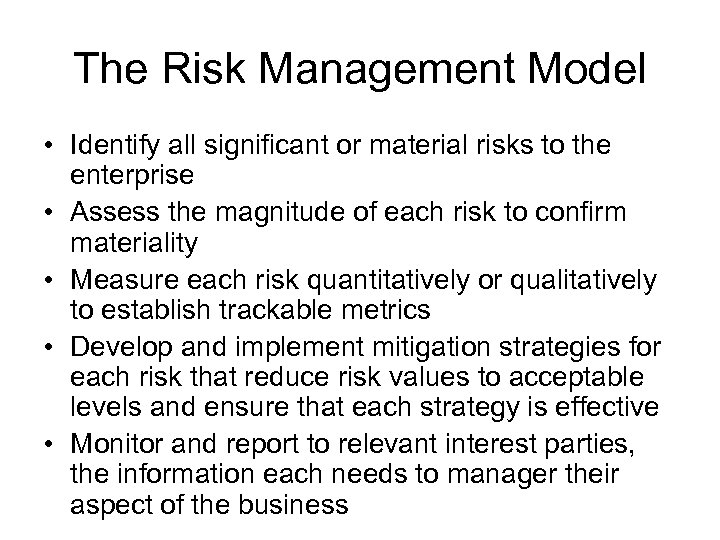 The Risk Management Model • Identify all significant or material risks to the enterprise