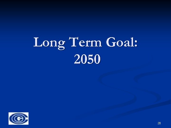 Long Term Goal: 2050 20 