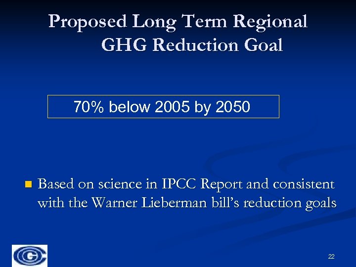 Proposed Long Term Regional GHG Reduction Goal 70% below 2005 by 2050 n Based
