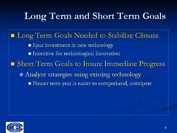 Long Term and Short Term Goals n Long Term Goals Needed to Stabilize Climate