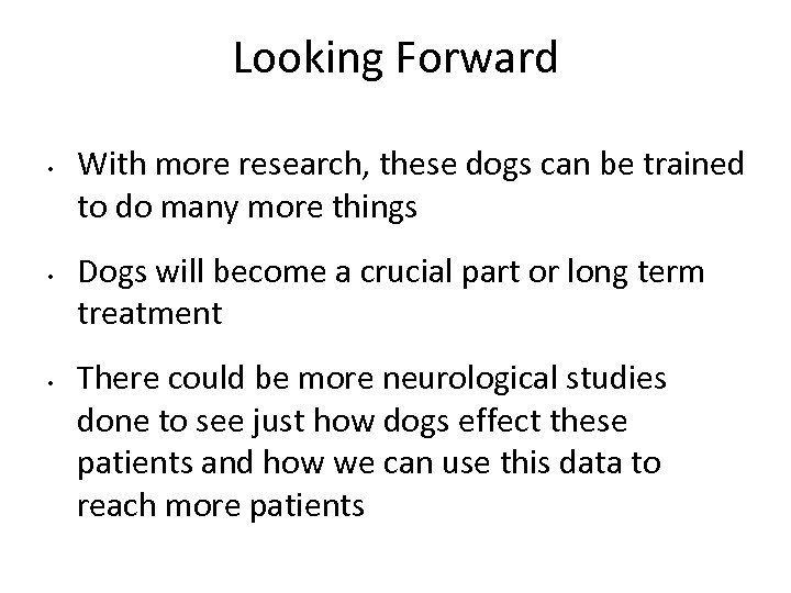 Looking Forward • • • With more research, these dogs can be trained to