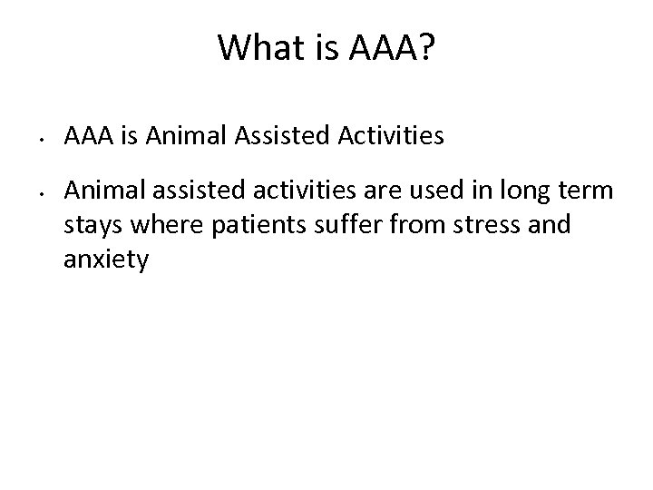 What is AAA? • • AAA is Animal Assisted Activities Animal assisted activities are